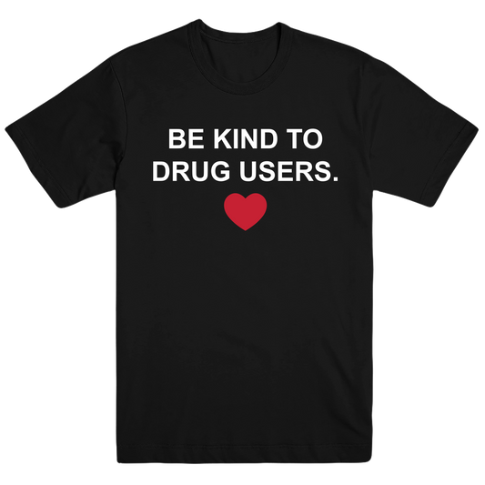 Be Kind to People who use Drugs T-shirt